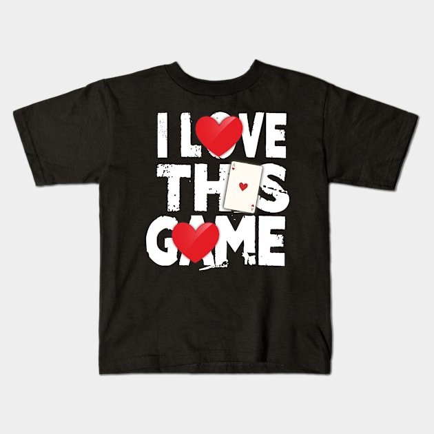 I Love This Game Poker Hearts Gambling Card Player Kids T-Shirt by theperfectpresents